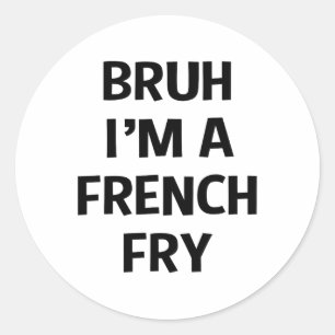 Bruh I'm A French Fry Funny Pretend Lazy Halloween Classic Round Sticker