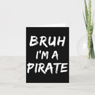 Bruh Im A Pirate Costume Funny Lazy Halloween _1  Card