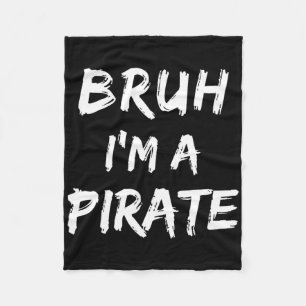 Bruh I'm A Pirate Costume Funny Lazy Halloween  Fleece Blanket