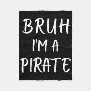 Bruh Im A Pirate Costume Funny Lazy Halloween  Fleece Blanket