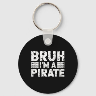 Bruh I'm A Pirate Costume Halloween Pirate  Keychain
