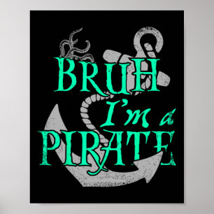 Bruh I'm A Pirate Funny Halloween Skeleton Costume Poster
