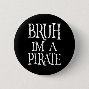 Bruh I'm A Pirate Halloween Birthday Pretend I'm A 2 Inch Round Button