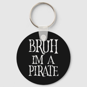 Bruh I'm A Pirate Halloween Birthday Pretend I'm A Keychain