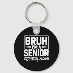 Bruh I'm A Senior 26 Cl Of 2026 Funny School Gradu Keychain