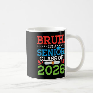 Bruh I'm A Senior Cl Of 2026 Graduation Diploma Gr Coffee Mug
