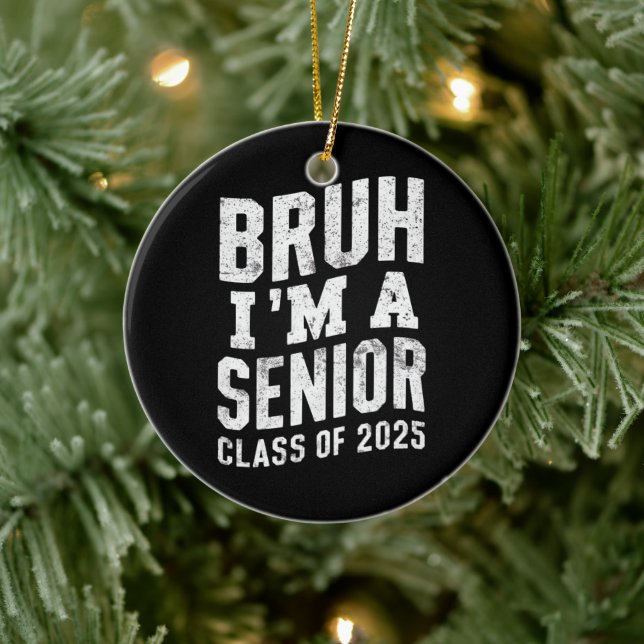 Bruh I'm A Senior Class Of 2025 Graduation  Ceramic Ornament (Tree)