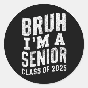 Bruh I'm A Senior Class Of 2025 Graduation  Classic Round Sticker