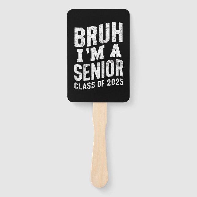 Bruh I'm A Senior Class Of 2025 Graduation  Hand Fan (Front)