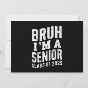 Bruh I'm A Senior Class Of 2025 Graduation Invitation