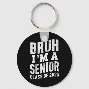 Bruh I'm A Senior Class Of 2025 Graduation Keychain