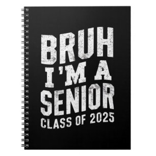 Bruh I'm A Senior Class Of 2025 Graduation Notebook