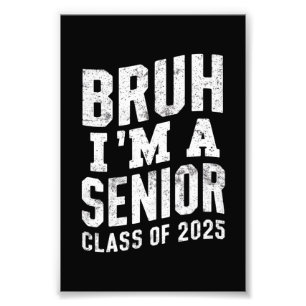 Bruh I'm A Senior Class Of 2025 Graduation Photo Print