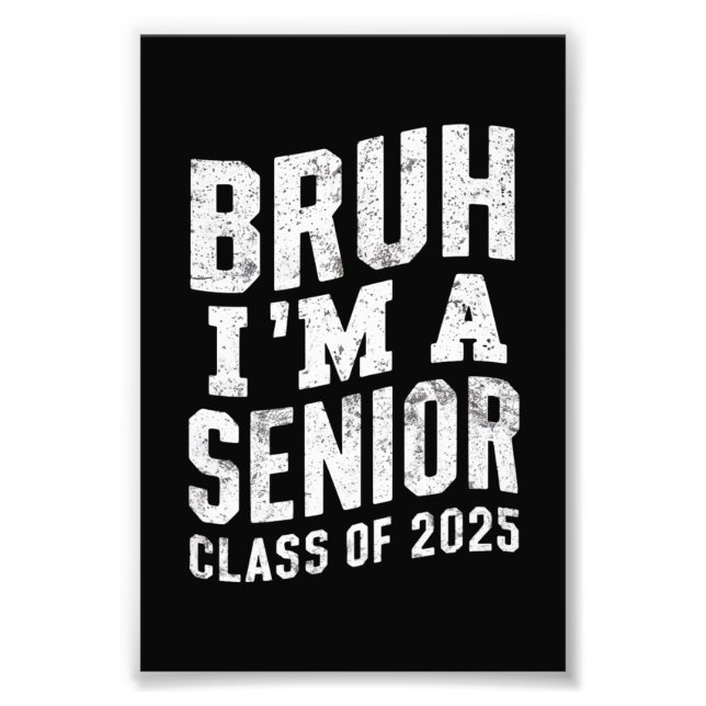 Bruh I'm A Senior Class Of 2025 Graduation  Photo Print (Front)