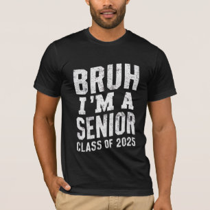 Bruh I'm A Senior Class Of 2025 Graduation  T-Shirt