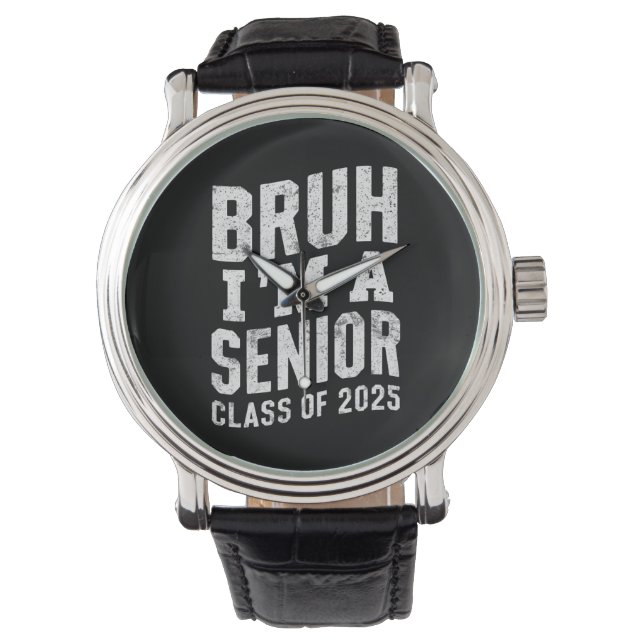 Bruh I'm A Senior Class Of 2025 Graduation  Watch (Front)