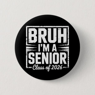 Bruh I'm A Senior Class Of 2026 Graduation 26 Grad 2 Inch Round Button