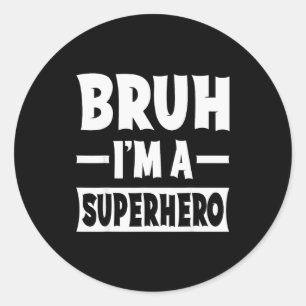 Bruh I'm A Superhero Funny Lazy Halloween Costume  Classic Round Sticker