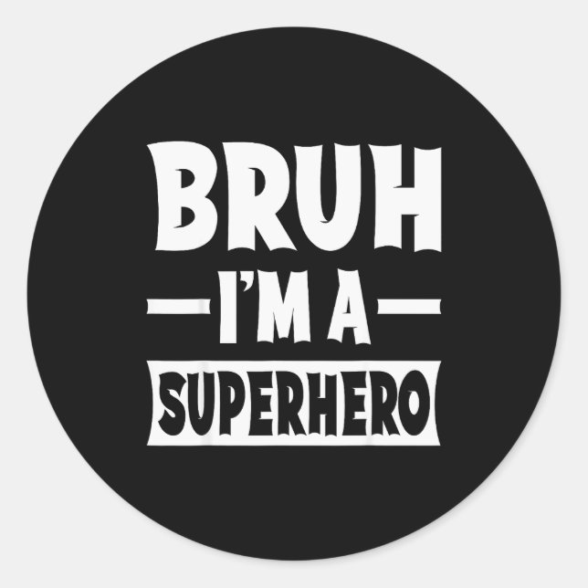 Bruh I'm A Superhero Funny Lazy Halloween Costume  Classic Round Sticker (Front)