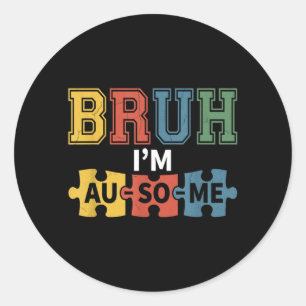 Bruh Im Au-Some Boys Kids Autism Awareness Classic Round Sticker
