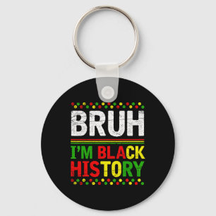 Bruh I'm Black History Month Melanin African Black Keychain