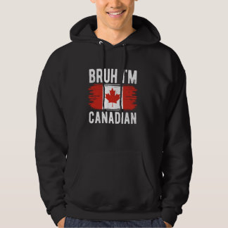 Bruh I'm Canadian Canada Flag Funny Canadian Boys  Hoodie