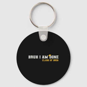 Bruh I'm Done 26 Cl Of 2026 Funny 2026 School Grad Keychain