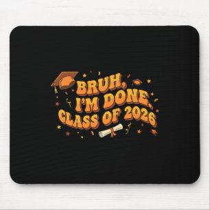 Bruh I'm Done Cl Of 2026 High School Graduation Fu Mouse Pad