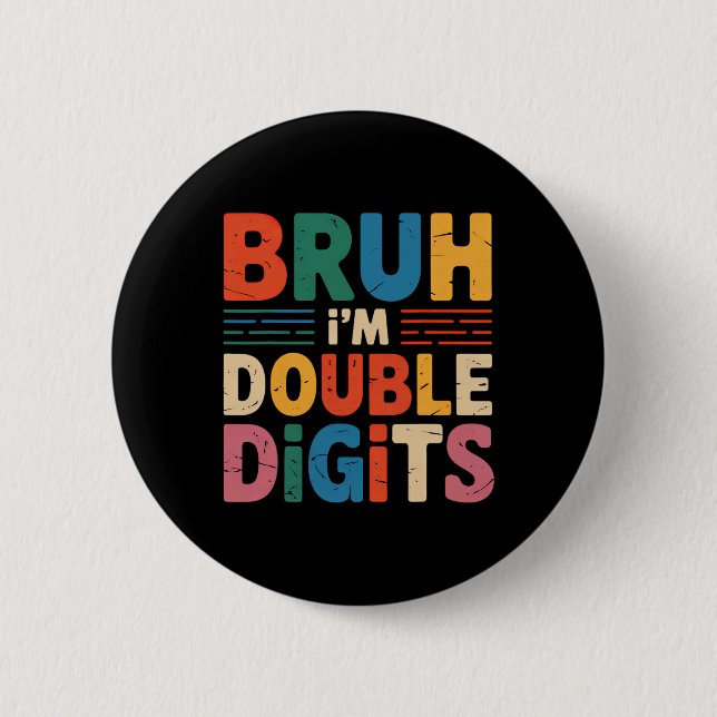 Bruh I'm Double Digits 10th Birthday 10 Year Old B 2 Inch Round Button (Front)