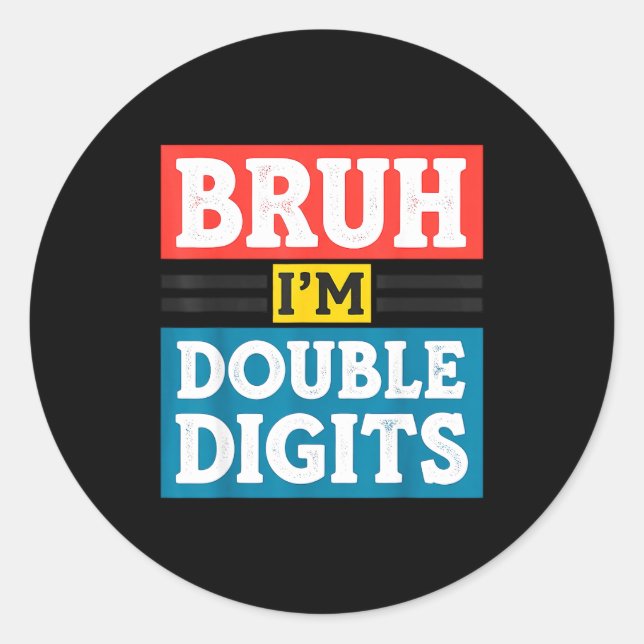 Bruh I'm Double Digits 10th Birthday 10 Year Old B Classic Round Sticker (Front)
