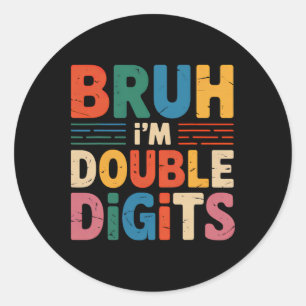 Bruh I'm Double Digits 10th Birthday 10 Year Old B Classic Round Sticker