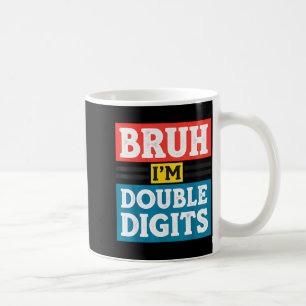 Bruh I'm Double Digits 10th Birthday 10 Year Old B Coffee Mug