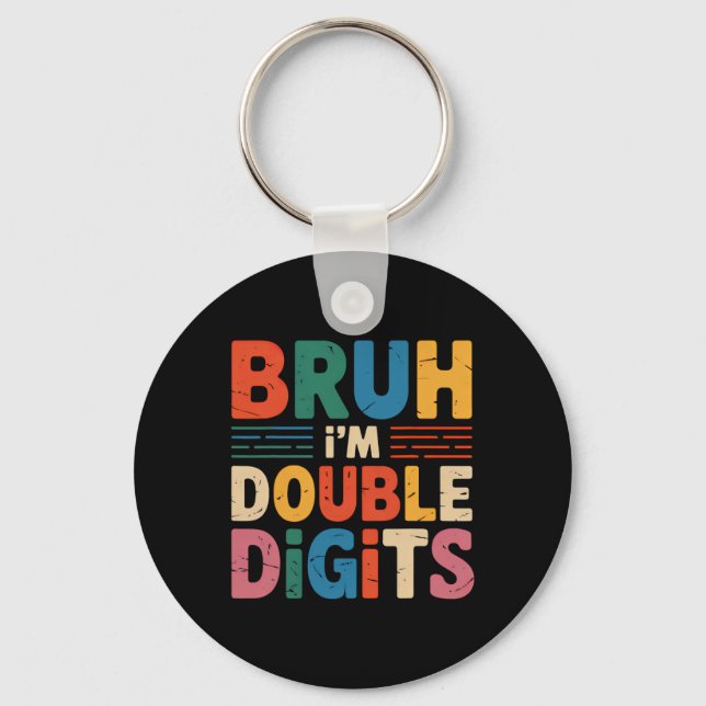 Bruh I'm Double Digits 10th Birthday 10 Year Old B Keychain (Front)