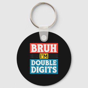 Bruh I'm Double Digits 10th Birthday 10 Year Old B Keychain