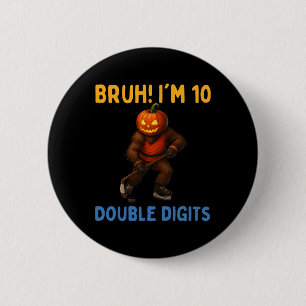 Bruh I'm Double Digits 10th Birthday Bigfoot Ice H 2 Inch Round Button