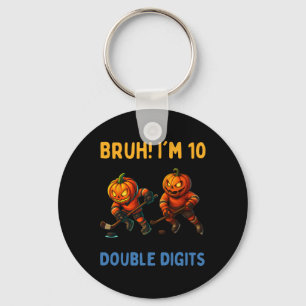Bruh I'm Double Digits 10th Birthday Pumpkin Ice H Keychain