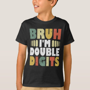 Bruh I'm Double Digits Funny 10th Birthday Gifts T-Shirt