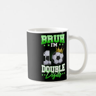 Bruh I'm Double Digits Soccer 10th Birthday Boy 10 Coffee Mug