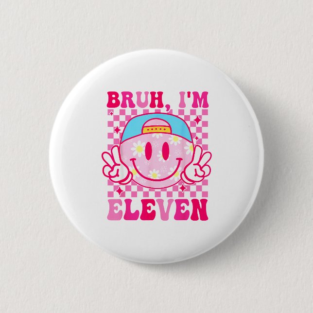 Bruh I'm Eleven 11 11th Birthday Girls Groovy 11 Y 2 Inch Round Button (Front)