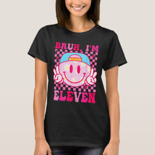 Bruh I'm Eleven 11 11th Birthday Girls Groovy 11 Y T-Shirt