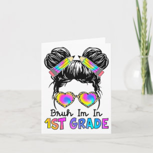 Bruh Im In 1st Grade Messy Bun First Day Of School Card