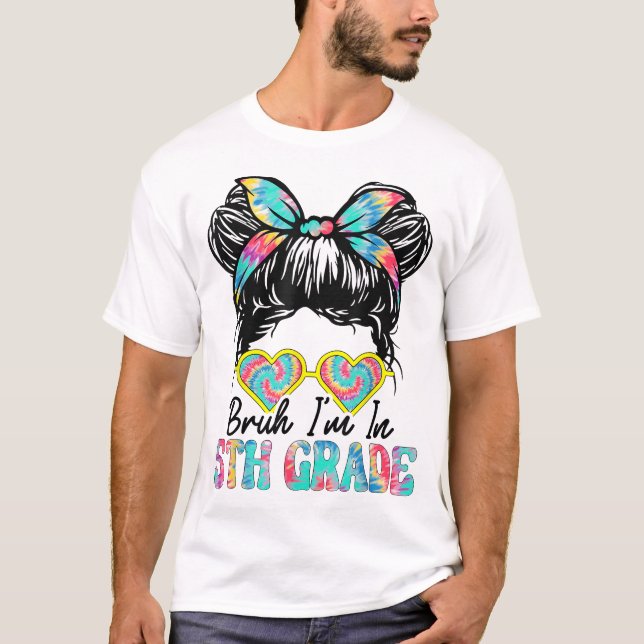  Bruh Im In 5Th Grade Messy Bun First Day Of  T-Shirt (Front)