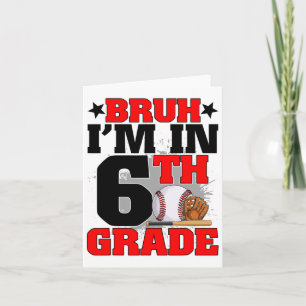 Bruh I'm In 6th Grade Baseball Fan Back To School  Card