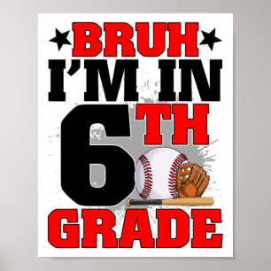 Bruh I'm In 6th Grade Baseball Fan Back To School  Poster