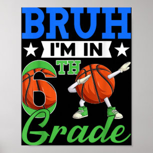 Bruh Im In 6th Grade Basketball Back To School Boy Poster
