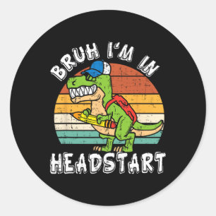 Bruh I'm In Headstart Dinosaur Ck To School Headst Classic Round Sticker