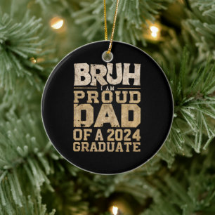 Bruh I'm Proud Dad of a 2024 Graduate Ceramic Ornament