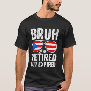 Bruh I'm Retired Not Expired Retro Puerto Rico Fla T-Shirt