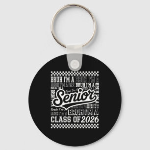 Bruh i'm senior 26 class 2026 funny school graduat keychain