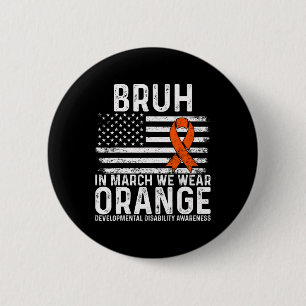 Bruh In March We Wear Orange Autism Awareness Tee 2 Inch Round Button